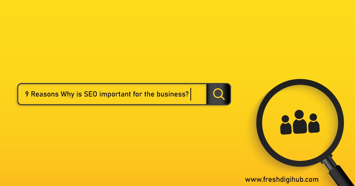 9 Reasons Why is SEO important for the business?